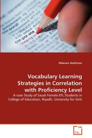 Knjiga Vocabulary Learning Strategies in Correlation with Proficiency Level Ebtesam Alothman
