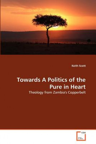 Książka Towards A Politics of the Pure in Heart Keith Scott