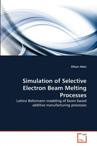 Carte Simulation of Selective Electron Beam Melting Processes Elham Attar
