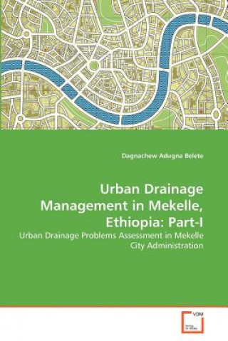 Könyv Urban Drainage Management in Mekelle, Ethiopia Dagnachew Adugna Belete