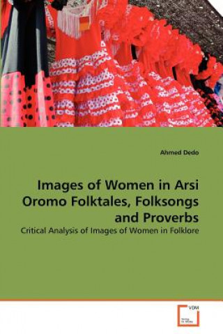 Książka Images of Women in Arsi Oromo Folktales, Folksongs and Proverbs Ahmed Dedo