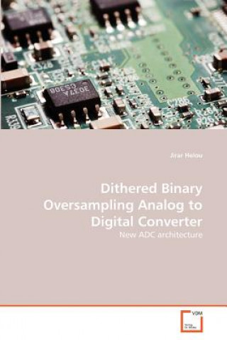 Livre Dithered Binary Oversampling Analog to Digital Converter Jirar Helou