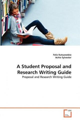 Carte Student Proposal and Research Writing Guide Felix Kutsanedzie