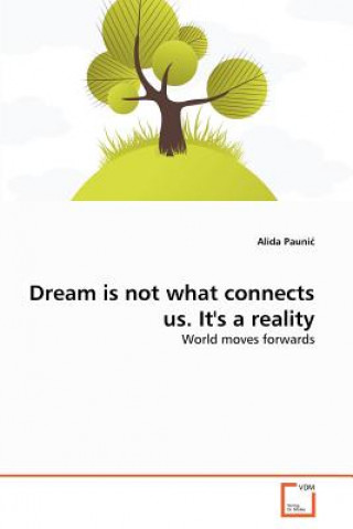 Book Dream is not what connects us. It's a reality Alida Paunic