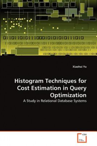 Książka Histogram Techniques for Cost Estimation in Query Optimization Xiaohui Yu