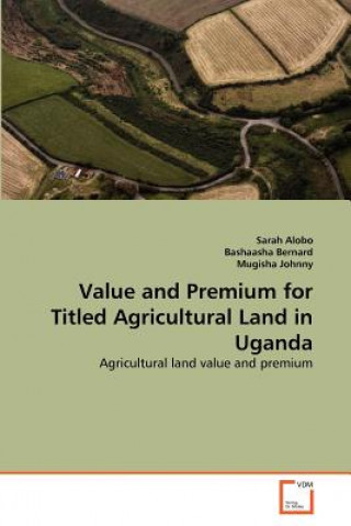 Könyv Value and Premium for Titled Agricultural Land in Uganda Sarah Alobo