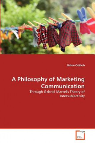 Könyv Philosophy of Marketing Communication Odion Odiboh