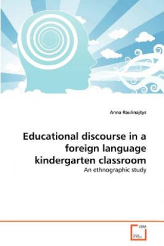 Knjiga Educational discourse in a foreign language kindergarten classroom Anna Raulinajtys