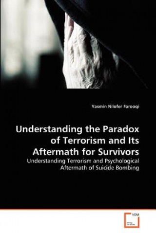 Kniha Understanding the Paradox of Terrorism and Its Aftermath for Survivors Yasmin Nilofer Farooqi