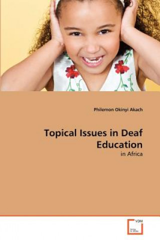 Kniha Topical Issues in Deaf Education Philemon Okinyi Akach