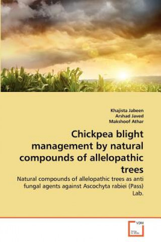 Könyv Chickpea blight management by natural compounds of allelopathic trees Khajista Jabeen
