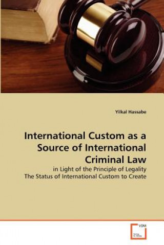Carte International Custom as a Source of International Criminal Law Yilkal Hassabe