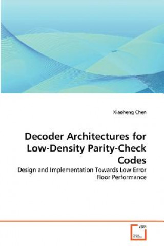 Knjiga Decoder Architectures for Low-Density Parity-Check Codes Xiaoheng Chen