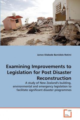 Книга Examining Improvements to Legislation for Post Disaster Reconstruction James Olabode Bamidele Rotimi
