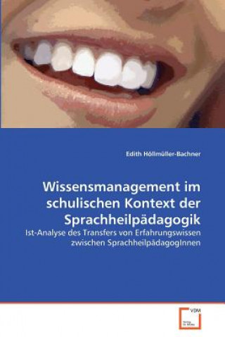 Könyv Wissensmanagement im schulischen Kontext der Sprachheilpadagogik Edith Höllmüller-Bachner