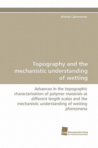 Könyv Topography and the Mechanistic Understanding of Wetting Alfredo Calvimontes