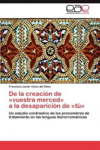 Könyv de La Creacion de -Vuestra Merced- a la Desaparicion de -Tu- Francisco Javier Calvo del Olmo