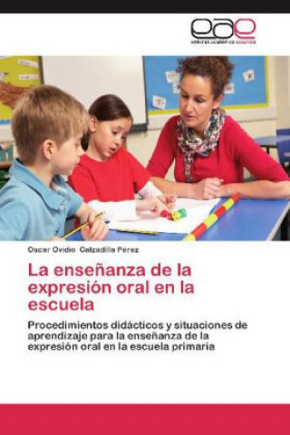 Knjiga ensenanza de la expresion oral en la escuela Oscar Ovidio Calzadilla Pérez