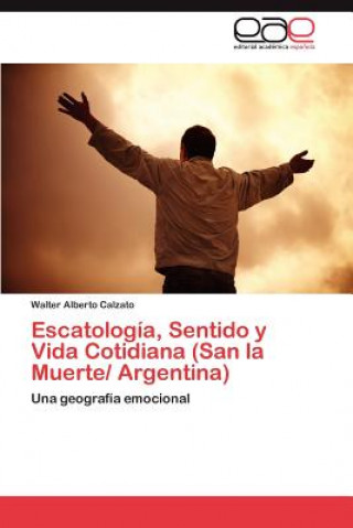 Kniha Escatologia, Sentido y Vida Cotidiana (San La Muerte/ Argentina) Walter Alberto Calzato