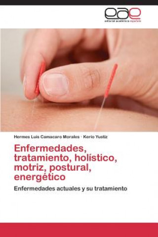 Könyv Enfermedades, tratamiento, holistico, motriz, postural, energetico Hermes Luis Camacaro Morales