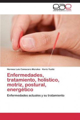 Kniha Enfermedades, tratamiento, holistico, motriz, postural, energetico Hermes Luis Camacaro Morales