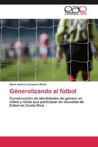 Könyv Génerolizando al fútbol Mario Andrés Camacho Marín