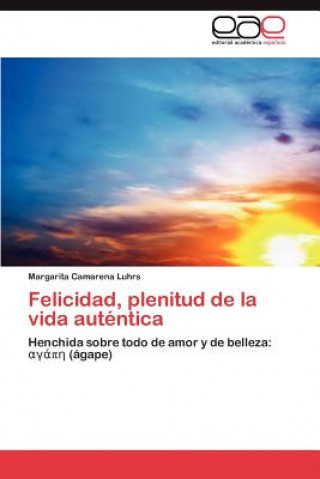 Kniha Felicidad, Plenitud de La Vida Autentica Margarita Camarena Luhrs