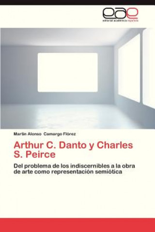 Kniha Arthur C. Danto y Charles S. Peirce Camargo Florez Martin Alonso