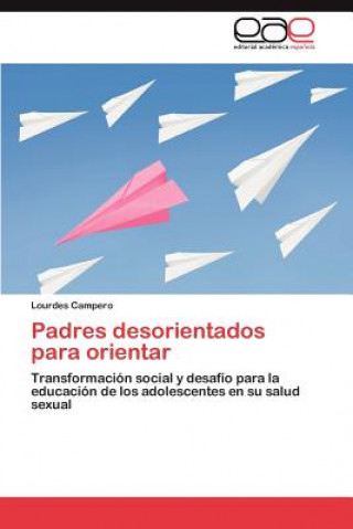 Libro Padres desorientados para orientar Lourdes Campero