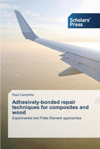 Книга Adhesively-bonded repair techniques for composites and wood Raul Campilho