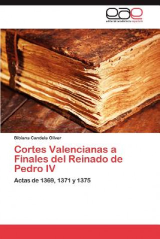 Carte Cortes Valencianas a Finales del Reinado de Pedro IV Bibiana Candela Oliver