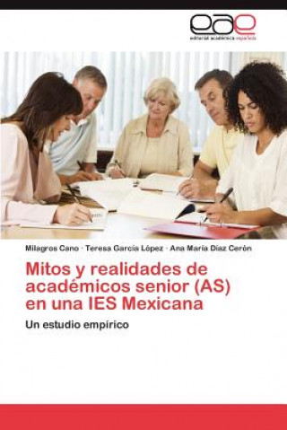 Könyv Mitos y realidades de academicos senior (AS) en una IES Mexicana Milagros Cano
