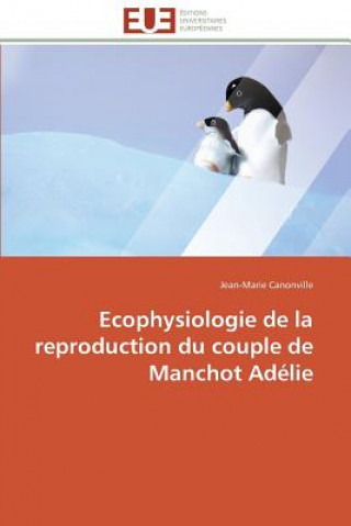 Buch Ecophysiologie de la reproduction du couple de manchot adelie Jean-Marie Canonville