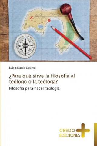 Buch Para Que Sirve La Filosofia Al Teologo O La Teologa? Luis Eduardo Cantero