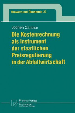 Kniha Kostenrechnung ALS Instrument Der Staatlichen Preisregulierung in Der Abfallwirtschaft Jochen Cantner