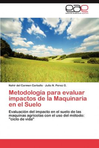 Könyv Metodologia Para Evaluar Impactos de La Maquinaria En El Suelo Nahir del Carmen Carballo