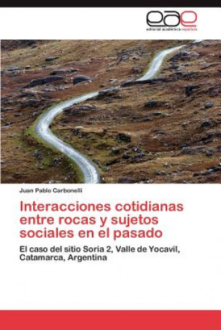 Kniha Interacciones Cotidianas Entre Rocas y Sujetos Sociales En El Pasado Juan Pablo Carbonelli