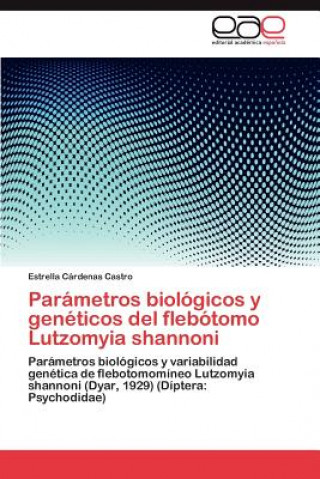Книга Parametros Biologicos y Geneticos del Flebotomo Lutzomyia Shannoni Estrella Cárdenas Castro