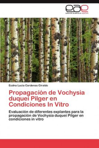 Książka Propagacion de Vochysia Duquei Pilger En Condiciones in Vitro Ecdna Lucia Cardenas Giraldo