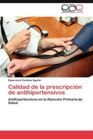 Книга Calidad de la prescripcion de antihipertensivos Cardosa Aguilar Esperanza