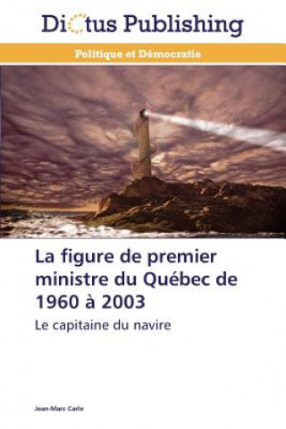 Könyv Figure de Premier Ministre Du Quebec de 1960 A 2003 Jean-Marc Carle