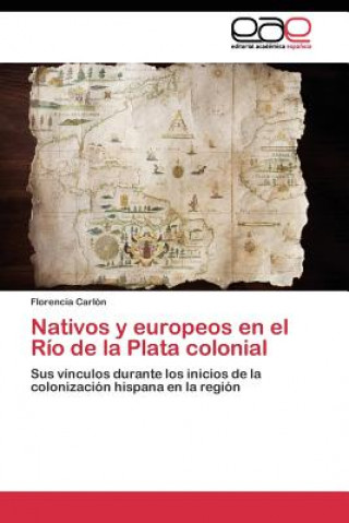 Książka Nativos y europeos en el Rio de la Plata colonial Florencia Carlón