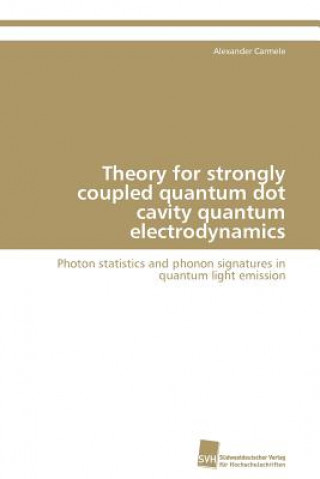 Kniha Theory for strongly coupled quantum dot cavity quantum electrodynamics Alexander Carmele