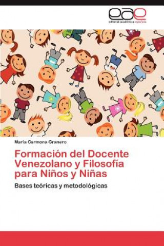 Könyv Formacion del Docente Venezolano y Filosofia Para Ninos y Ninas Maria Carmona Granero