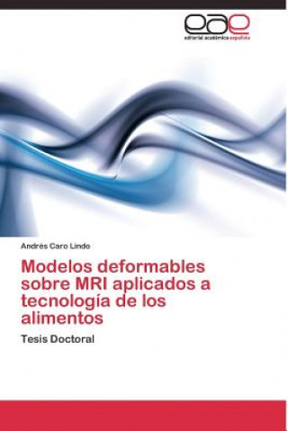 Buch Modelos deformables sobre MRI aplicados a tecnologia de los alimentos Andrés Caro Lindo