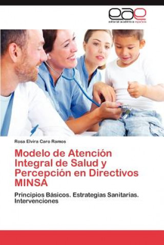 Kniha Modelo de Atencion Integral de Salud y Percepcion En Directivos Minsa Rosa Elvira Caro Ramos