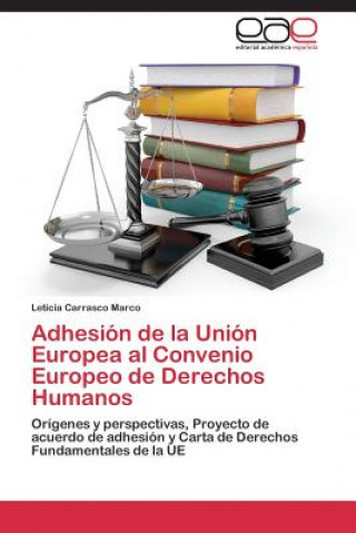 Könyv Adhesion de la Union Europea al Convenio Europeo de Derechos Humanos Leticia Carrasco Marco