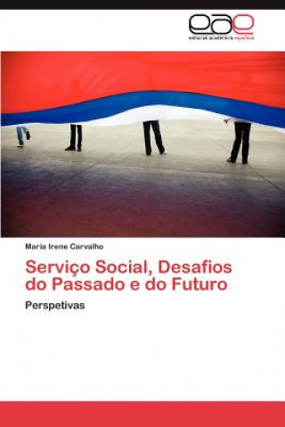 Könyv Servico Social, Desafios Do Passado E Do Futuro Maria Irene Carvalho