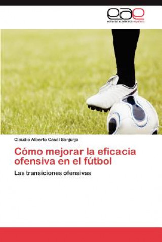 Carte Como mejorar la eficacia ofensiva en el futbol Claudio Alberto Casal Sanjurjo