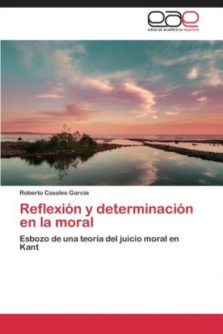 Książka Reflexion y determinacion en la moral Roberto Casales García